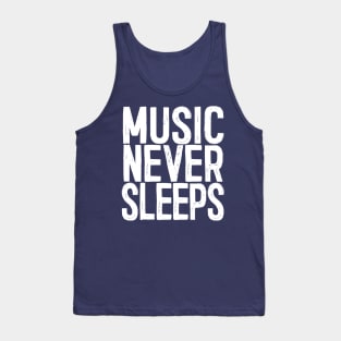 Music Never Sleeps - Musician Gift Idea Tank Top